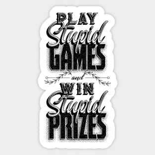 Play Stupid Games Win Stupid Prizes Sticker